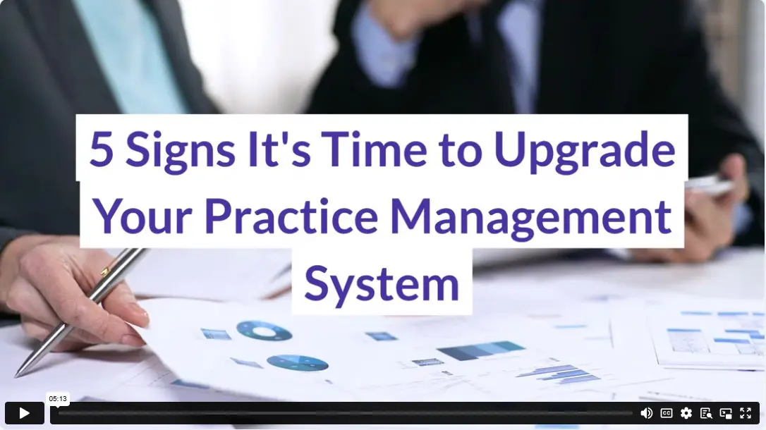5 Signs It's Time to Upgrade Your Practice Management System